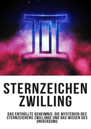 ISBN 9783758410741: Sternzeichen Zwilling – Das Enthüllte Geheimnis: Die Mysterien des Sternzeichens Zwillinge und das Wissen des Universums