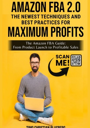 ISBN 9783758413858: Amazon FBA 2.0: The newest Techniques and Best Practices for Maximum Profits – The Amazon FBA Guide: From Product Launch to Profitable Sales