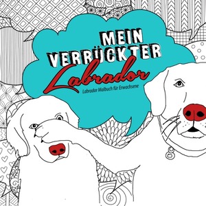 ISBN 9783758416491: Mein verrückter Labrador Malbuch für Erwachsene – Labrador Malbuch für Erwachsene | lustige Labradore Hunde Malbuch Erwachsene | Hunde Ausmalbuch Erwachsene |