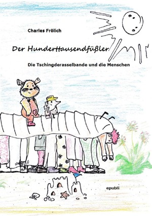 ISBN 9783758418181: Die Tschingderasselbande / Der Hunderttausendfüßler – Die Tschingderasselbande und die Menschen