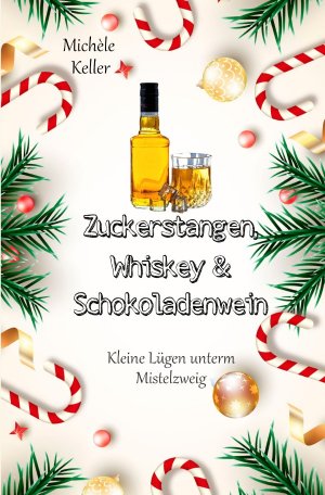 ISBN 9783758418778: Zuckerstangen, Whiskey und Schokoladenwein / Zuckerstangen, Whiskey und Schokoladenwein. – Kleine Lügen unterm Mistelzweig (Band 1)