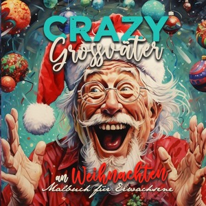 ISBN 9783758422232: Crazy Grossväter an Weihnachten Malbuch für Erwachsene - Graustufen Malbuch für Erwachsene | lustiges Weihnachten Malbuch Weihnachtsmalbuch | Gesichter Portrait Malbuch