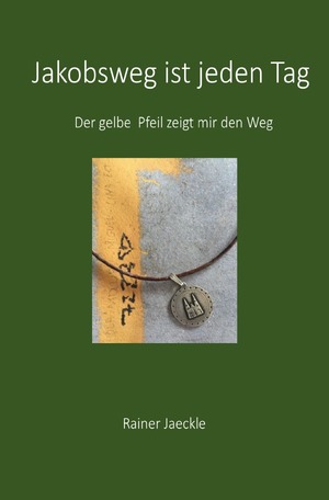 ISBN 9783758454981: Jakobsweg ist jeden Tag – Der gelbe Pfeil zeigt mir den Weg