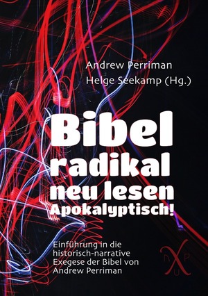 neues Buch – Andrew Perriman – nuPerspective Reihe / Bibel radikal neu lesen. Apokalyptisch! - Einführung in die historisch-narrative Exegese von Andrew Perriman