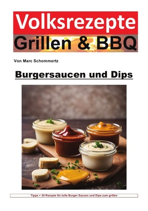 ISBN 9783758477416: Volksrezepte Grillen &amp; BBQ / Volksrezepte Grillen und BBQ - Burgersaucen und Dips - 30 tolle Rezepte für Burger Saucen und Dips