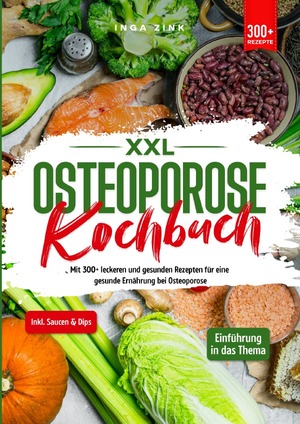 ISBN 9783758478437: XXL Osteoporose Kochbuch – Mit 300+ leckeren und gesunden Rezepten für eine gesunde Ernährung bei Osteoporose