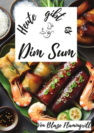 ISBN 9783758487071: Heute gibt es - Dim Sum