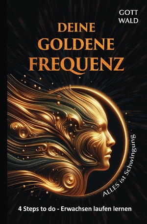 ISBN 9783758493997: 4 Steps to do - Erwachsen laufen lernen / Deine goldene Frequenz - Alles ist Schwingung I Frequenz des Universums: Dein Weg zur harmonischen Resonanz mit der kosmischen Energie - Harmonie des Seins: Die Kraft von Frequenzen, Schwingungen und universeller