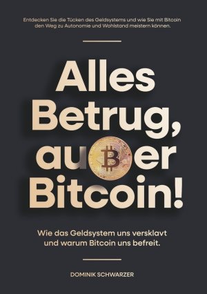 gebrauchtes Buch – Dominik Schwarzer – Alles Betrug, außer Bitcoin! - Wie das Geldsystem uns versklavt und warum Bitcoin uns befreit.