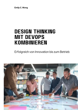 ISBN 9783759209740: Design Thinking mit DevOps kombinieren – Erfolgreich von Innovation bis zum Betrieb