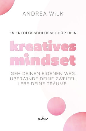 neues Buch – Andrea Wilk – 15 Erfolgsschlüssel für dein Kreatives Mindset | Geh deinen Weg. Überwinde deine Zweifel. Lebe deine Träume. | Andrea Wilk (u. a.) | Taschenbuch | Paperback | 96 S. | Deutsch | 2024 | adw