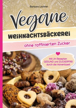 ISBN 9783759257338: Vegane Weihnachtsbäckerei ohne raffinierten Zucker – Mit 24 Rezepten GESUND und ZUCKERFREI durch die Adventszeit