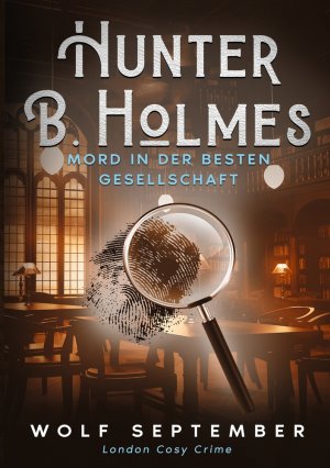 ISBN 9783759285140: Hunter B. Holmes - Mord in der besten Gesellschaft | London Cosy Crime | Wolf September | Taschenbuch | 236 S. | Deutsch | 2025 | via tolino media | EAN 9783759285140