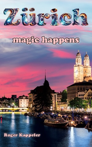 ISBN 9783759704382: Zürich - magic happens | Roger Kappeler | Taschenbuch | Paperback | 184 S. | Deutsch | 2024 | BoD - Books on Demand | EAN 9783759704382