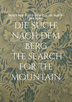 ISBN 9783759705259: Die Suche nach dem Berg The search for the mountain - Eine Erzählung aus den Alpen A story from the Alps