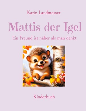 ISBN 9783759707727: Mattis der Igel - Ein Freund ist näher als man denkt