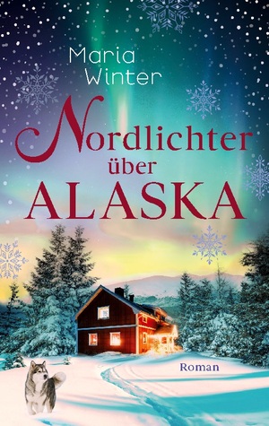 neues Buch – Maria Winter – Nordlichter über Alaska | Huskyküsse zu Weihnachten | Maria Winter | Taschenbuch | Paperback | 212 S. | Deutsch | 2024 | BoD - Books on Demand | EAN 9783759720375