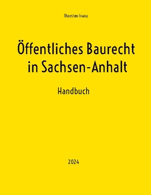 ISBN 9783759723406: Öffentliches Baurecht in Sachsen-Anhalt | Handbuch | Thorsten Franz | Taschenbuch | Paperback | 612 S. | Deutsch | 2024 | BoD - Books on Demand | EAN 9783759723406