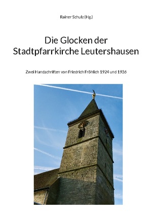 ISBN 9783759749406: Die Glocken der Stadtpfarrkirche Leutershausen - Zwei Handschriften von Friedrich Fröhlich 1924 und 1936