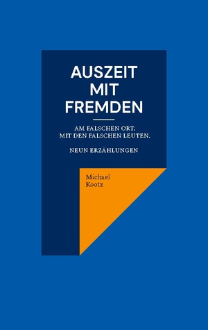 ISBN 9783759751034: Auszeit mit Fremden - Manchmal am falschen Ort und mit den falschen Leuten. Neun Erzählungen