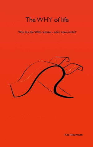 ISBN 9783759760111: The WHY of life - Wie ilsa die welt rettete - oder etwa nicht?