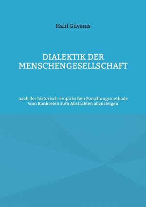 ISBN 9783759784360: Dialektik der Menschengesellschaft – nach der historisch-empirischen Forschungsmethode vom Konkreten zum Abstrakten abzusteigen