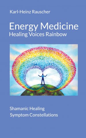 ISBN 9783759784506: Energy Medicine: Healing Voices Rainbow | Shamanic Healing + Symptom Constellations | Karl-Heinz Rauscher | Taschenbuch | Englisch | 2024 | Books on Demand GmbH | EAN 9783759784506