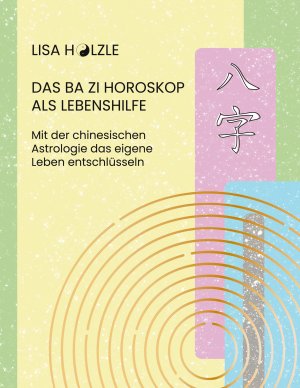 ISBN 9783759786234: Das Ba Zi Horoskop als Lebenshilfe - Mit der chinesischen Astrologie das eigene Leben entschlüsseln