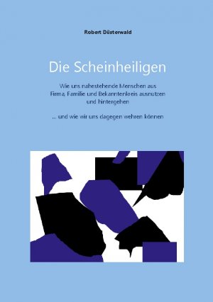 ISBN 9783759793843: Die Scheinheiligen – Wie uns nahestehende Menschen aus Firma, Familie und Bekanntenkreis ausnutzen und hintergehen - und wie wir uns dagegen wehren können