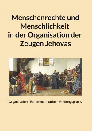 ISBN 9783759794635: Menschenrechte und Menschlichkeit in der Organisation der Zeugen Jehovas – ORGANISATION - EXKOMMUNIKATION - ÄCHTUNGSPRAXIS