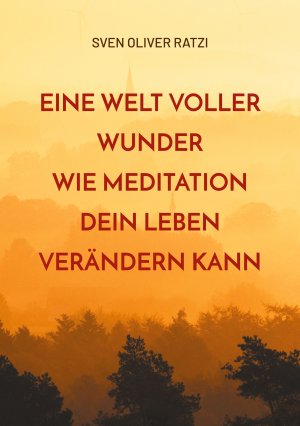 neues Buch – Ratzi, Sven Oliver – Eine Welt voller Wunder | Wie Meditation dein Leben verändern kann | Sven Oliver Ratzi | Taschenbuch | 152 S. | Deutsch | 2025 | BoD - Books on Demand | EAN 9783759799609