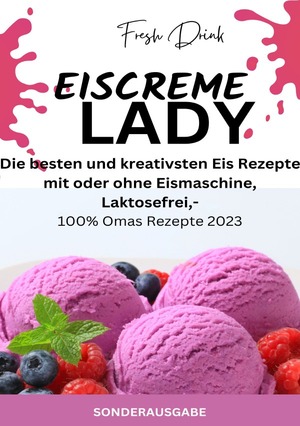 ISBN 9783759804334: EISCREME LADY - EIS SELBER MACHEN: Die besten und kreativsten Eis Rezepte mit oder ohne Eismaschine, Laktosefrei - SONDERAUSGABE