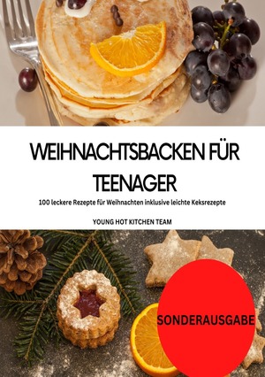 ISBN 9783759805997: Weihnachtsbacken für Teenager: 100 leckere Rezepte für Weihnachten inklusive leichte Keksrezepte: YOUNG HOT KITCHEN TEAM - SONDERAUSGABE MIT VITAMINEN