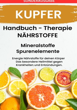 neues Buch – Daniela Grafschafter – KUPFER- NAeHRSTOFFE BOOST Handbuch - Mineralstoffe und Spurenelemente: Fuehle dich Gesund & Sexy - Erfolgreich Gesund und Stark - SONDERAUSGABE mit 3 REZEPTEN