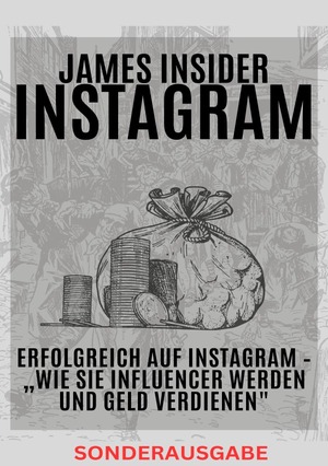 neues Buch – THOMAS BATLER – James Insider-Tipps: Erfolgreich auf Instagram -  Wie Sie Influencer werden und Geld verdienen  Fuer Anfaenger und Fortgeschrittene: Instagram Marketing, Instagram Buch, Instagram Buch Business! - SONDERAUSGABE