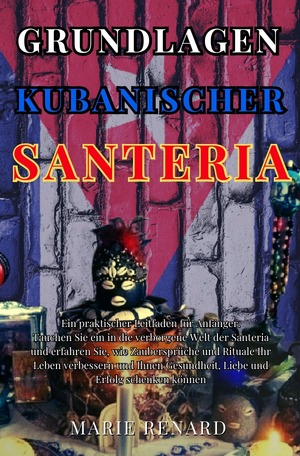 ISBN 9783759808349: Grundlagen Kubanischer Santeria - Ein praktischer Leitfaden für Anfänger. Tauchen Sie ein in die verborgene Welt der Santeria und erfahren Sie, wie Zaubersprüche und Rituale Ihr Leben verbessern und Ihnen Gesundheit, Liebe und Erfolg schenken können.