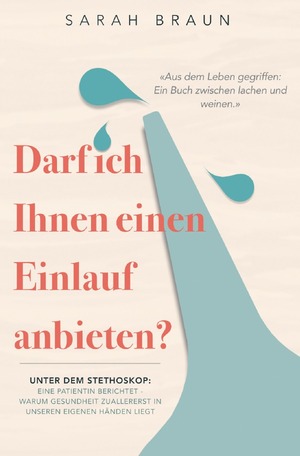 ISBN 9783759810205: Darf ich Ihnen einen Einlauf anbieten? - Unter dem Stethoskop: Eine Patientin berichtet - Warum Gesundheit zuallererst in unseren eigenen Händen liegt