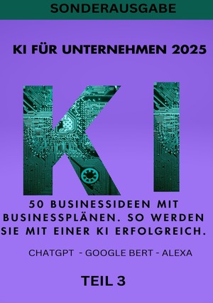 neues Buch – Smith, Emma Louisa – KI FUeR UNTERNEHMEN 2025 - 50 Businessideen mit Businessplaenen. So werden Sie mit einer KI erfolgreich. TEIL 3