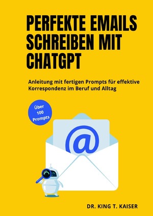 ISBN 9783759829429: Perfekte E-Mails schreiben mit ChatGPT – Anleitung mit fertigen Prompts für effektive Korrespondenz im Beruf und Alltag