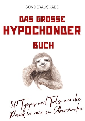 ISBN 9783759835307: Das große Hypochonder Buch: 50 Tipps und Tools, um die Panik in mir zu Überwinden: über 200 Seiten NEU