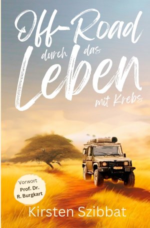 ISBN 9783759870032: Off-Road durch das Leben mit Krebs | Kirsten Szibbat | Taschenbuch | 200 S. | Deutsch | 2024 | epubli | EAN 9783759870032