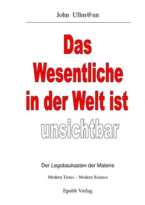 ISBN 9783759874160: Das Wesentliche in der Welt ist unsichtbar - Der Legobaukasten der Materie