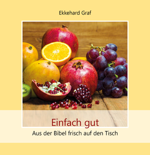 ISBN 9783760009360: Einfach gut - Aus der Bibel frisch auf den Tisch