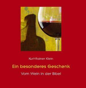 gebrauchtes Buch – Klein, Kurt R – Ein besonderes Geschenk - vom Wein in der Bibel