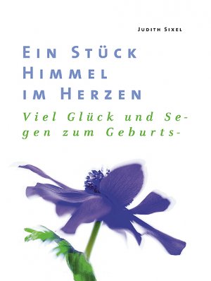 ISBN 9783760015941: Ein Stück Himmel im Herzen : viel Glück und Segen zum Geburtstag!.