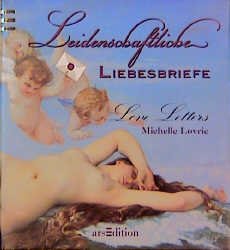 ISBN 9783760717418: Leidenschaftliche Liebesbriefe. eine Anthologie der Sehnsucht; mit Faksimiles authentischer Briefe und Zitaten aus der Korrespondenz von Liebenden aller Jahrhunderte.