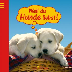 ISBN 9783760724072: Weil du Hunde liebst!