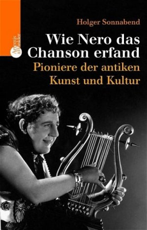 ISBN 9783760823102: Wie Nero das Chanson erfand. Trendsetter der antiken Kunst und Kultur