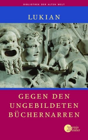 gebrauchtes Buch – Gegen den ungebildeten Büchernarren. Ausgewählte Werke (Die Bibliothek der Alten Welt) Möllendorff, Peter von and Lukian