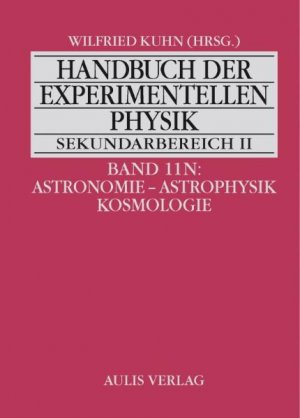 ISBN 9783761423967: Handbuch der experimentellen Physik. Sekundarstufe II. Ausbildung - Unterricht - Fortbildung: Band 11N: Astronomie - Astrophysik - Kosmologie. Handbuch der experimentellen Physik Sekundarbereich II